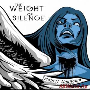 Скачать The Weight of Silence - Sickness Unknown (2016)