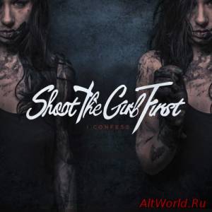 Скачать Shoot The Girl First - I Confess (2016)