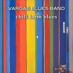 Скачать Vargas Blues Band - Chill Latin Blues (2003)