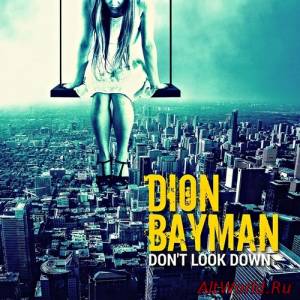 Скачать Dion Bayman - Do not Look Down (2016)