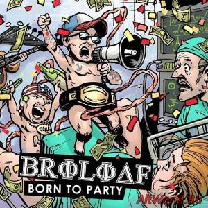 Скачать Broloaf - Born To Party (2016)