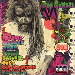 Скачать Rob Zombie - The Electric Warlock Acid Witch Satanic Orgy Celebration (2016)