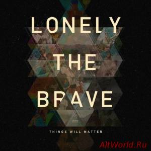 Скачать Lonely The Brave - Things Will Matter (2016)