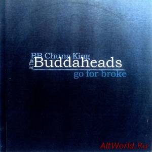 Скачать BB Chung King & The Buddaheads - Go For Broke (2000)