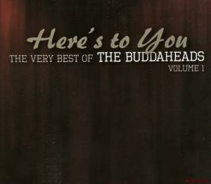 Скачать The Buddaheads - Here's to You: The Very Best of the Buddaheads, Vol. 1 (2013)