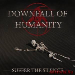 Скачать Downfall of Humanity - Suffer the Silence (2016)