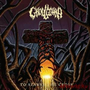 Скачать Ghoulgotha - To Starve the Cross (2016)