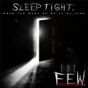 Скачать The Few - Sleep Tight, When You Wake up We'll Be Gone (2016)