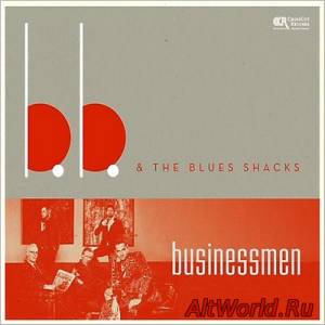 Скачать B.B. & The Blues Shacks - Businessmen (2014)