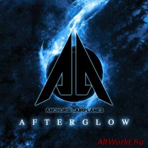 Скачать Anchors For Airplanes - Afterglow (2016)