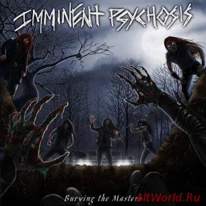 Скачать Imminent Psychosis - Burying The Masters (2016)