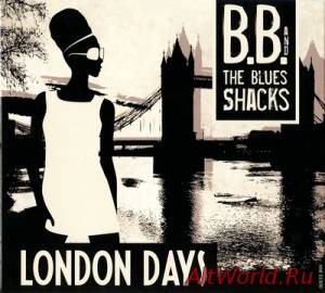 Скачать B.B. & The Blues Shacks - London Days (2010)