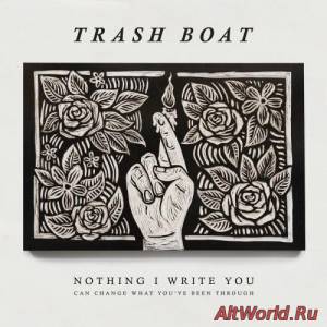 Скачать Trash Boat - Nothing I Write You Can Change What You've Been Through (2016)