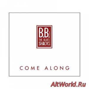 Скачать B.B. & The Blues Shacks - Come Along (2013)