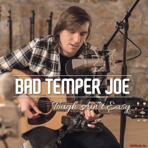 Скачать Bad Temper Joe - Tough Ain't Easy (2015)