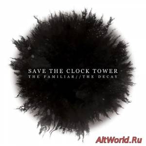 Скачать Save The Clock Tower - The Familiar // The Decay (2016)