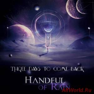 Скачать Handful Of Rain - Three Days To Come Back (2016)