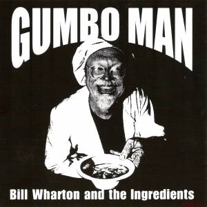 Скачать Bill Wharton (Sauce Boss) and the Ingredients - Gumbo Man (2001)