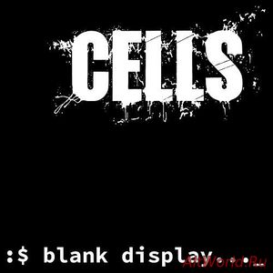 Скачать Cells - Blank Display (2016)