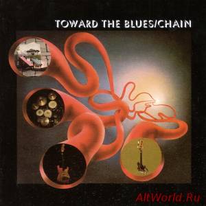 Скачать Chain - Toward The Blues 1971 (Reissue 2007) Lossless