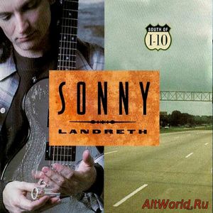 Скачать Sonny Landreth - South of I-10 (1995)