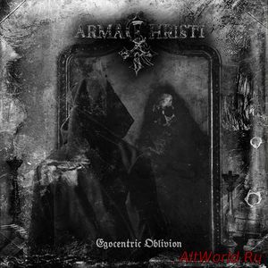 Скачать Arma Christi - Egocentric Oblivion (2016)