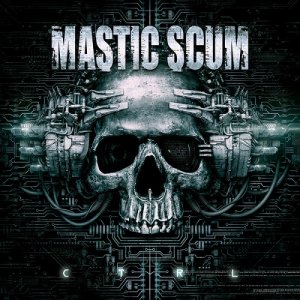 Скачать бесплатно Mastic Scum - C T R L (2013)