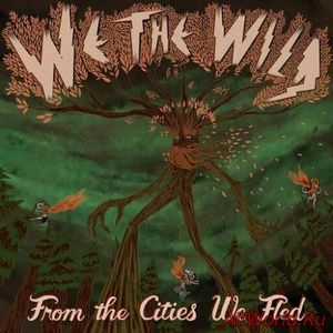 Скачать We The Wild - From the Cities We Fled (2016)