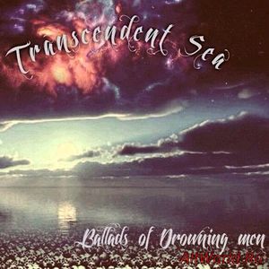 Скачать Transcendent Sea - Ballads Of Drowning Men (2016)