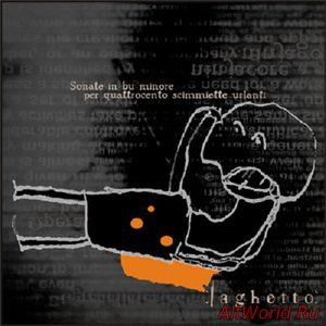 Скачать Laghetto ‎- Sonate In Bu Minore Per Quattrocento Scimmiette Urlanti (2003)