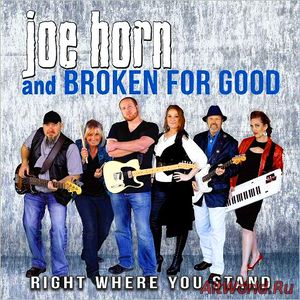 Скачать Joe Horn & Broken For Good - Right Where You Stand (2016)