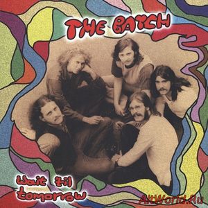 Скачать The Batch ‎- Wait 'Til Tomorrow 1968-1971 (2008)