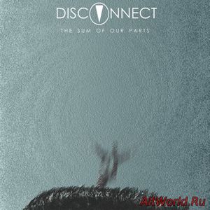 Скачать Disconnect - The Sum Of Our Parts (2016)