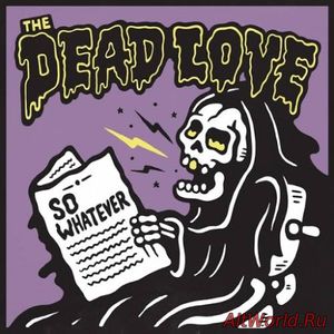 Скачать The Dead Love - So Whatever (2016)