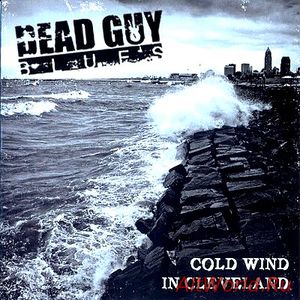 Скачать Dead Guy Blues - Cold Wind In Cleveland (2009)