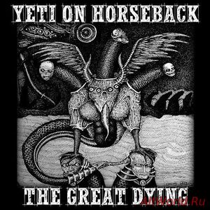 Скачать Yeti On Horseback - The Great Dying (2016)