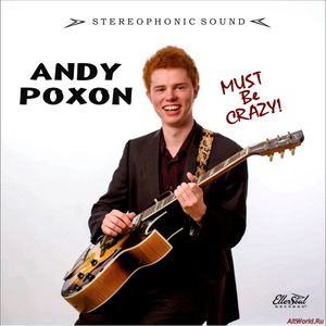 Скачать Andy Poxon - Must Be Crazy (2015)