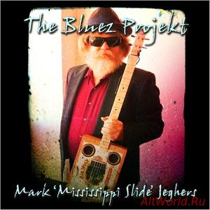 Скачать Mark 'Mississippi Slide' Jeghers - The Bluez Projekt (2016)