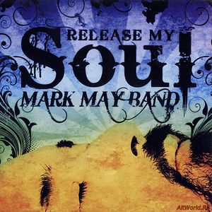 Скачать Mark May Band - Release My Soul (2011)