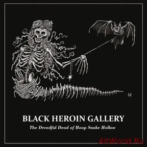 Скачать Black Heroin Gallery - The Dreadful Dead of Hoop Snake Hollow (2016)