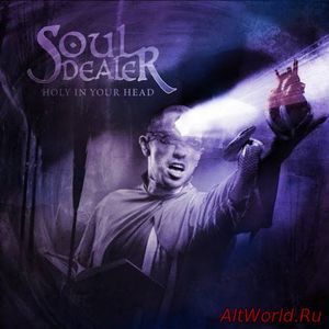 Скачать Soul Dealer - Holy In Your Head (2016)