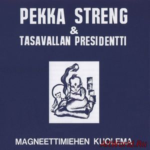 Скачать Pekka Streng & Tasavallan Presidentti - Magneettimiehen Kuolema 1970 (2003 Remastered)