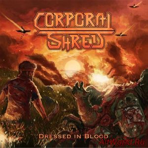 Скачать Corporal Shred - Dressed In Blood (2016)