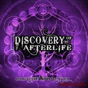 Скачать Discovery of an Afterlife - Something More Than Us (2016)