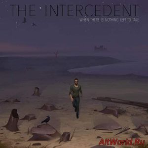 Скачать The Intercedent - When There Is Nothing Left to Take (2017)