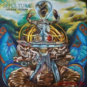 Скачать Sepultura - Machine Messiah (Limited Edition) (2017)