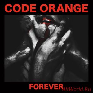 Скачать Code Orange - Forever (2017)