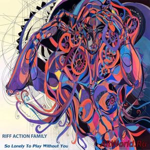 Скачать Riff Action Family - So Lonely To Play Without You (2017)