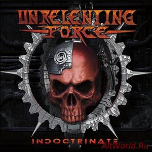 Скачать Unrelenting Force - Indoctrinate (2017)