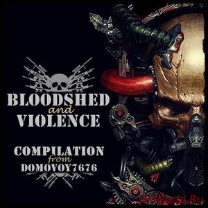 Скачать Bloodshed And Violence - Compilation (2017)